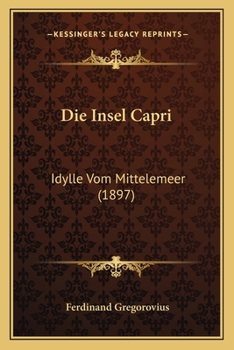 Paperback Die Insel Capri: Idylle Vom Mittelemeer (1897) [German] Book