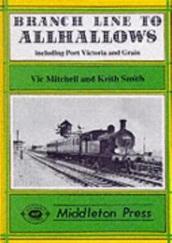 Hardcover Branch Line to Allhallows: Including Port Victoria and Grain Book