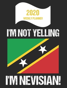 Paperback 2020 Weekly Planner I'm Not Yelling I'm Nevisian: Funny Nevis Flag Quote Dated Calendar With To-Do List Book