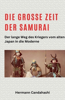 Die große Zeit der Samurai - Der lange Weg des Kriegers (Exkursionen Durch Japans Kultur) (German Edition)
