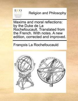 Paperback Maxims and Moral Reflections: By the Duke de La Rochefoucault. Translated from the French. with Notes. a New Edition, Corrected and Improved. Book