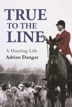 Hardcover True to the Line: A Hunting Life Book