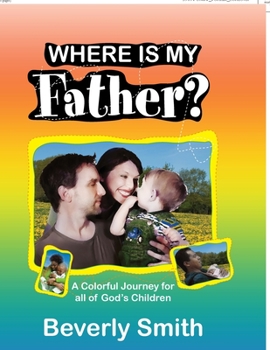 Paperback Where Is My Father?: A Colorful Journey for All of God's Children Book