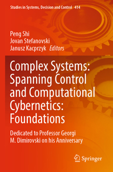 Paperback Complex Systems: Spanning Control and Computational Cybernetics: Foundations: Dedicated to Professor Georgi M. Dimirovski on His Anniversary Book