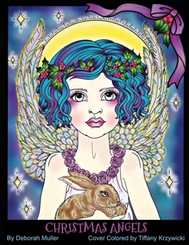 Christmas Angels: Beautiful Christmas Angels to color.  A Christmas Coloring book of Angels, wings, holly, animals and poinsettas. By Artist Deborah Muller.