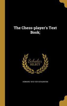 Hardcover The Chess-player's Text Book; Book