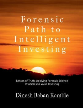 Paperback Forensic Path to Intelligent Investing: Lenses of Truth: Applying Forensic Science Principles to Value Investing Book