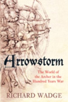 Paperback Arrowstorm: The World of the Archer in the Hundred Years War Book
