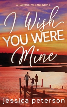 I Wish You Were Mine: A Single Dad/Nanny/Accidental Pregnancy Romance (Harbour Village) - Book #2 of the Harbour Village