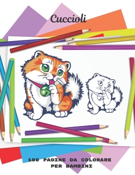 Paperback Cuccioli - 100 pagine da colorare per bambini: Libro da colorare per ragazzi e ragazze [Italian] Book