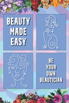 Paperback Beauty Made Easy: Be Your Own Beautician Book