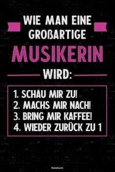 Wie man eine großartige Musikerin wird: Notizbuch: Musikerin Journal DIN A5 liniert 120 Seiten Geschenk (German Edition)