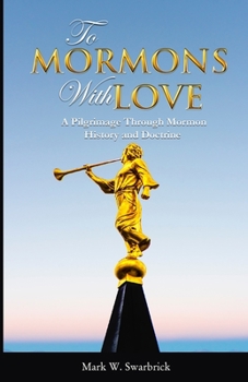 Paperback To Mormons With Love: A Pilgrimage Through Mormon History and Doctrine Book