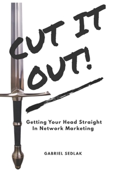 Paperback Cut It Out: Getting Your Head Straight In Network Marketing Book