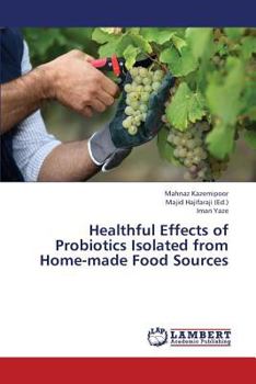 Paperback Healthful Effects of Probiotics Isolated from Home-Made Food Sources Book