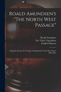 Paperback Roald Amundsen's "The North West Passage": Being the Record of a Voyage of Exploration of the Ship "Gjoa" 1903-1907 Book