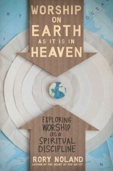 Paperback Worship on Earth as It Is in Heaven: Exploring Worship as a Spiritual Discipline Book