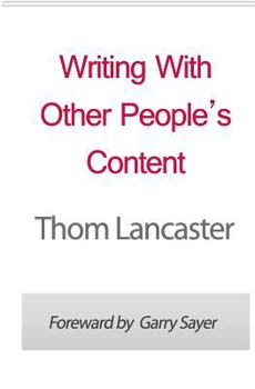 Paperback Writing With Other People's Content: Profitable Strategies For Using Private Label Rights Materials In Your Business Revealed Book