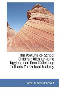 Paperback The Posture of School Children: With Its Home Hygiene and New Efficiency Methods for School Training Book