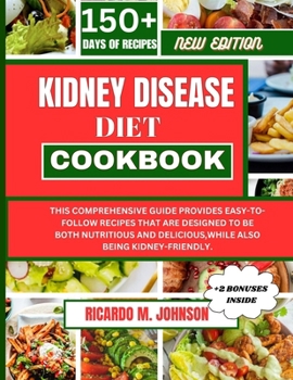 Paperback Kidney Disease Diet Cookbook: This Comprehensive Guide Provides Easy-To-Follow Recipes That Are Designed to Be Both Nutritious and Delicious, While Book