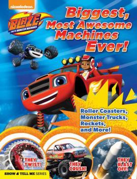 Hardcover Blaze and the Monster Machines: Biggest, Most Awesome Machines Ever Book