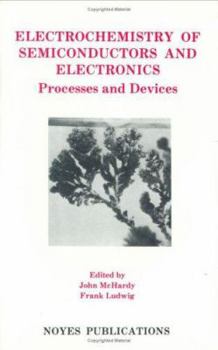 Hardcover Electrochemistry of Semiconductors and Electronics Electrochemistry of Semiconductors and Electronics: Processes and Devices Processes and Devices Book