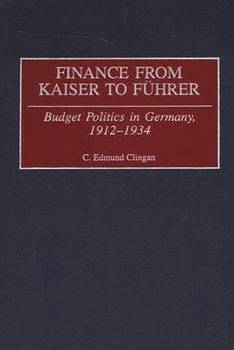 Finance from Kaiser to Führer: Budget Politics in Germany, 1912-1934
