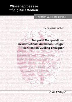 Paperback Temporal Manipulations in Instructional Animation Design: Is Attention Guiding Thought? Book