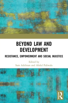 Paperback Beyond Law and Development: Resistance, Empowerment and Social Injustice Book