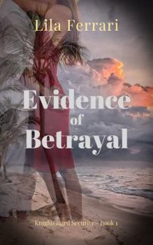 Evidence of Betrayal - Book #1 of the KnightGuard Security