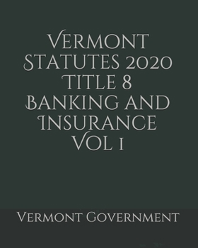 Vermont Statutes 2020 Title 8 Banking and Insurance Vol 1