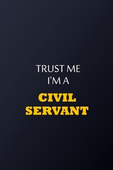 Paperback Trust Me I'm A Civil servant Notebook - Funny Civil servant Gift: Lined Notebook / Journal Gift, 100 Pages, 6x9, Soft Cover, Matte Finish Book