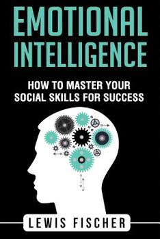 Paperback Emotional Intelligence: How To Master Your Social Skills For Success Book