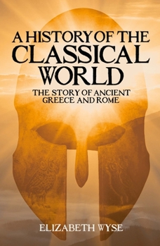 Paperback A History of the Classical World: The Story of Ancient Greece and Rome Book