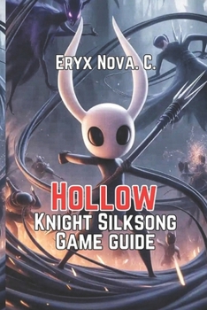 Hollow Knight: Silksong Game Guide: Step-By-Step Strategies, Boss Tactics, Secret Routes