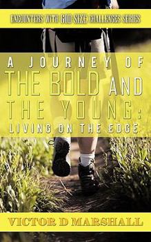 Paperback A Journey of the Bold and the Young: Living on the Edge Book