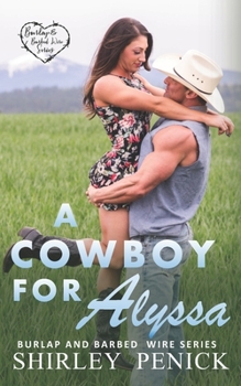 A Cowboy for Alyssa - Book #1 of the Burlap and Barbed Wire