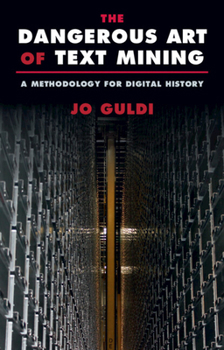 Hardcover The Dangerous Art of Text Mining: A Methodology for Digital History Book