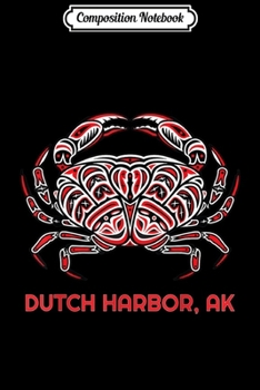 Composition Notebook: Dutch Harbor Alaska Dungeness Crab Fisherman Native American  Journal/Notebook Blank Lined Ruled 6x9 100 Pages