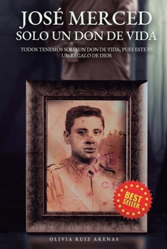JOSÉ MERCED SOLO UN DON DE VIDA: TODOS TENEMOS SOLO UN DON DE VIDA, PUES ESTE ES UN REGALO DE DIOS (Spanish Edition)