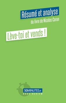 Paperback L?ve-toi et vends ! (R?sum? et analyse du livre de Nicolas Caron) [French] Book