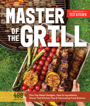 Paperback Master of the Grill: Foolproof Recipes, Top-Rated Gadgets, Gear, & Ingredients Plus Clever Test Kitchen Tips & Fascinating Food Science Book