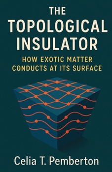Paperback The Topological Insulator: How Exotic Matter Conducts at Its Surface Book