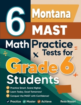 Paperback 6 Montana MAST Math Practice Tests for Grade 6 Students: A Complete Guide to Building Math Mastery and Excelling on the Montana MAST Test Book