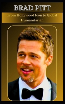 Paperback BRAD PITT From Hollywood Icon to Global Humanitarian Book