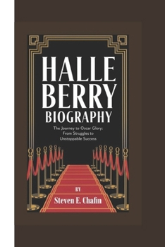 Paperback Halle Berry Biography: The Journey to Oscar Glory From Struggles to Unstoppable Success Book