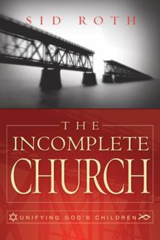 Paperback The Incomplete Church: Unifying God's Children Book