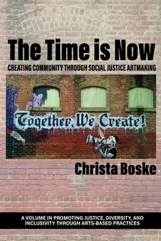 Paperback The Time is Now: Creating Community Through Social Justice Artmaking Book