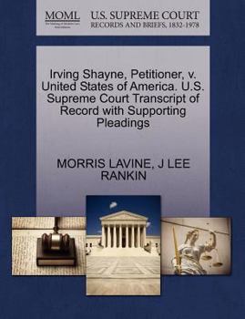 Paperback Irving Shayne, Petitioner, V. United States of America. U.S. Supreme Court Transcript of Record with Supporting Pleadings Book