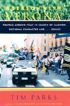 Paperback A Season with Verona: Travels Around Italy in Search of Illusion, National Character, and...Goals! Book